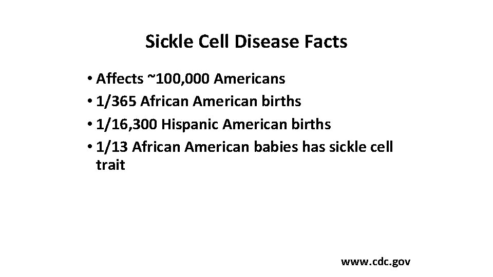 Sickle Cell Disease Facts • Affects ~100, 000 Americans • 1/365 African American births