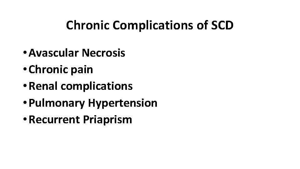 Chronic Complications of SCD • Avascular Necrosis • Chronic pain • Renal complications •
