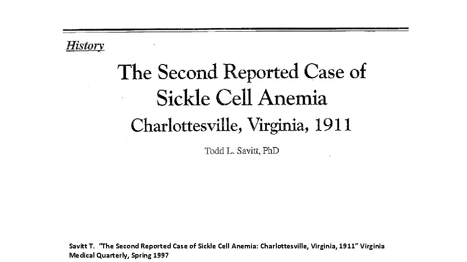 Savitt T. “The Second Reported Case of Sickle Cell Anemia: Charlottesville, Virginia, 1911” Virginia