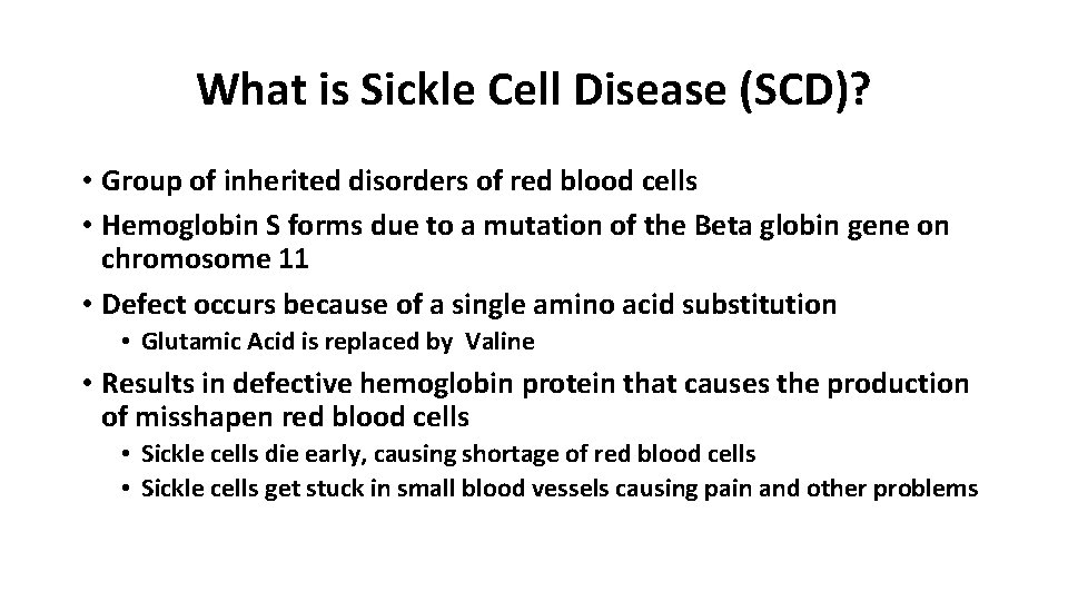 What is Sickle Cell Disease (SCD)? • Group of inherited disorders of red blood