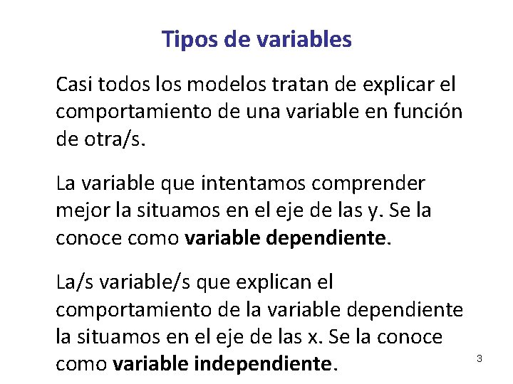 Tipos de variables Casi todos los modelos tratan de explicar el comportamiento de una