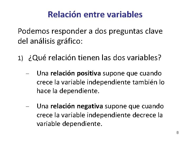 Relación entre variables Podemos responder a dos preguntas clave del análisis gráfico: 1) ¿Qué