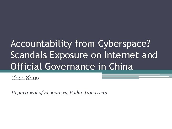 Accountability from Cyberspace? Scandals Exposure on Internet and Official Governance in China Chen Shuo