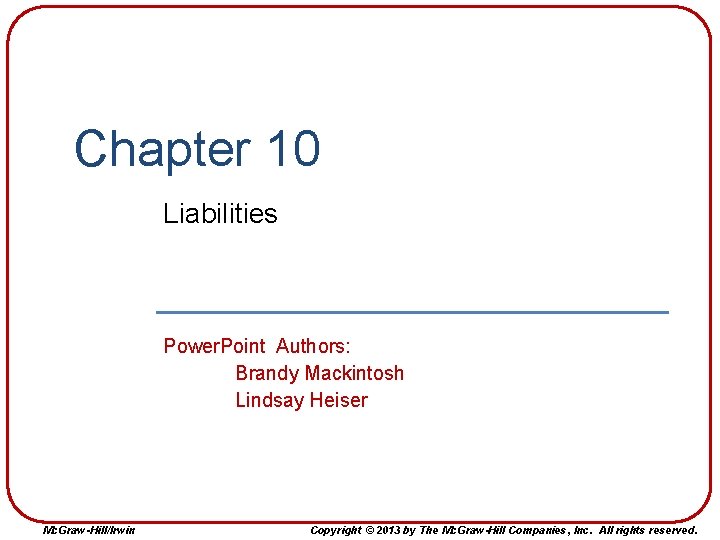 Chapter 10 Liabilities Power. Point Authors: Brandy Mackintosh Lindsay Heiser Mc. Graw-Hill/Irwin Copyright ©