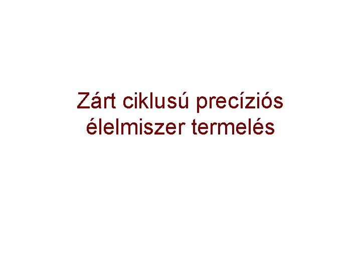 Zárt ciklusú precíziós élelmiszer termelés 