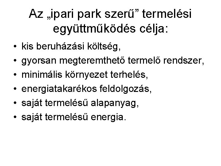 Az „ipari park szerű” termelési együttműködés célja: • • • kis beruházási költség, gyorsan