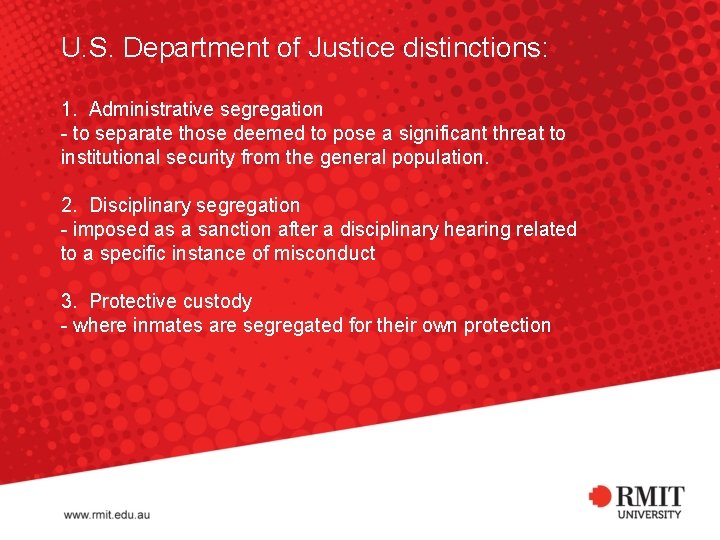 U. S. Department of Justice distinctions: 1. Administrative segregation - to separate those deemed