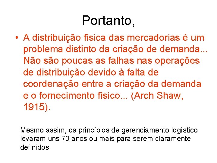 Portanto, • A distribuição física das mercadorias é um problema distinto da criação de