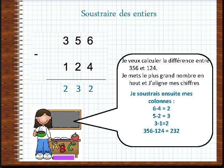 Soustraire des entiers 2 3 2 Je veux calculer la différence entre 356 et