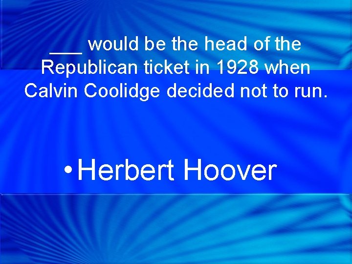 ___ would be the head of the Republican ticket in 1928 when Calvin Coolidge