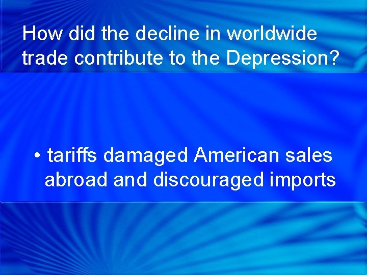 How did the decline in worldwide trade contribute to the Depression? • tariffs damaged