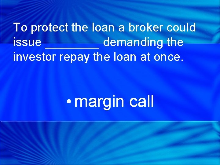 To protect the loan a broker could issue ____ demanding the investor repay the