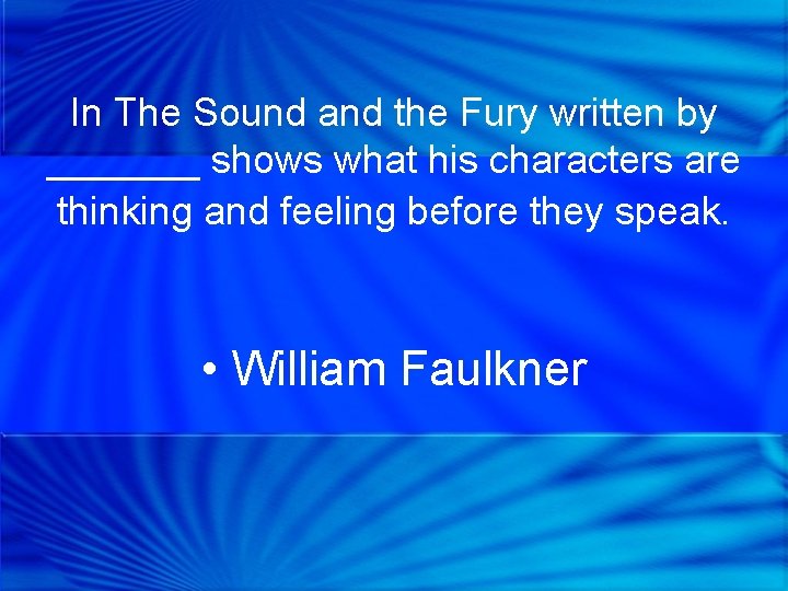 In The Sound and the Fury written by _______ shows what his characters are
