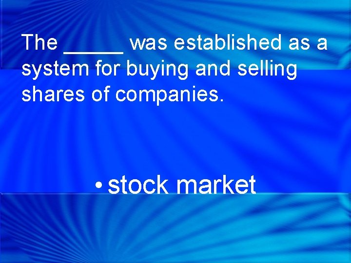 The _____ was established as a system for buying and selling shares of companies.