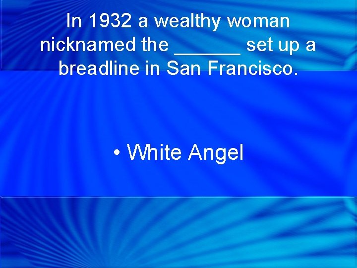 In 1932 a wealthy woman nicknamed the ______ set up a breadline in San