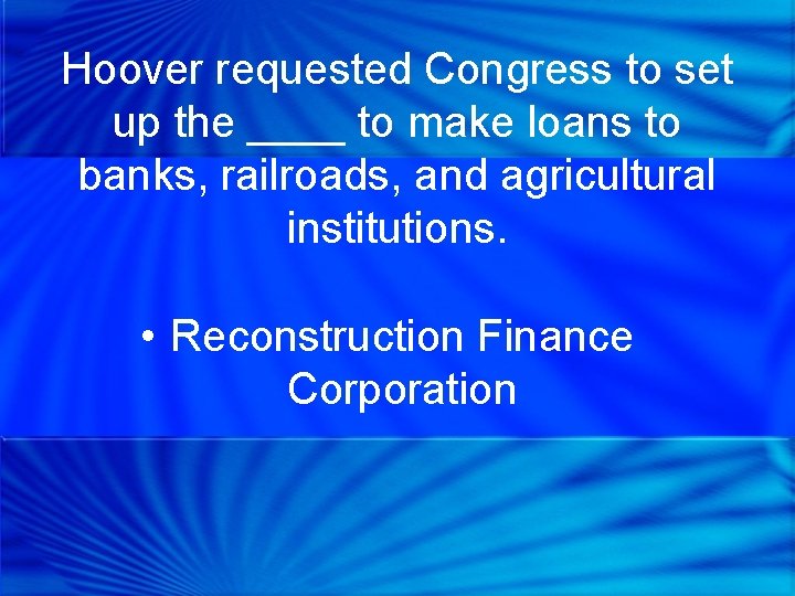Hoover requested Congress to set up the ____ to make loans to banks, railroads,