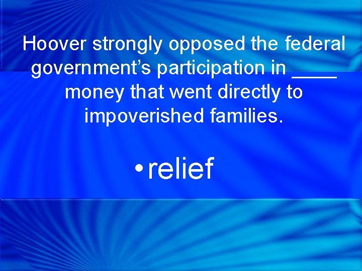 Hoover strongly opposed the federal government’s participation in ____ money that went directly to