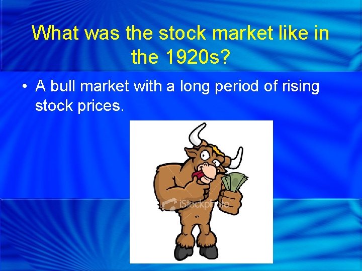 What was the stock market like in the 1920 s? • A bull market