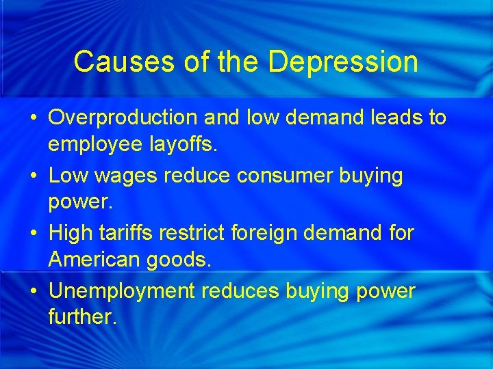 Causes of the Depression • Overproduction and low demand leads to employee layoffs. •