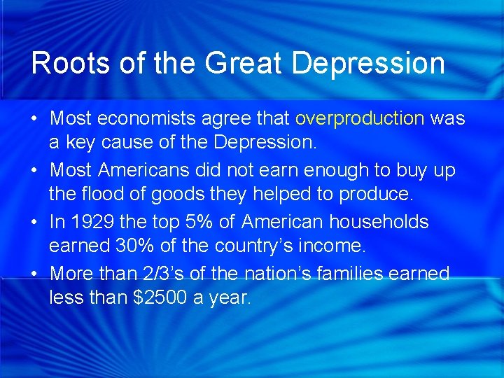 Roots of the Great Depression • Most economists agree that overproduction was a key