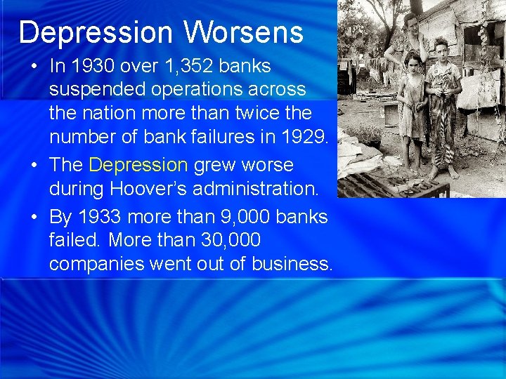 Depression Worsens • In 1930 over 1, 352 banks suspended operations across the nation