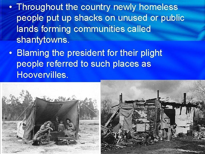  • Throughout the country newly homeless people put up shacks on unused or