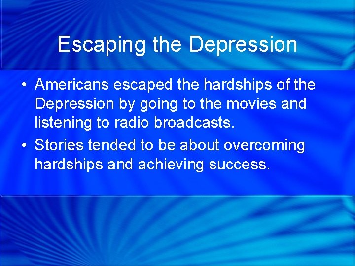 Escaping the Depression • Americans escaped the hardships of the Depression by going to