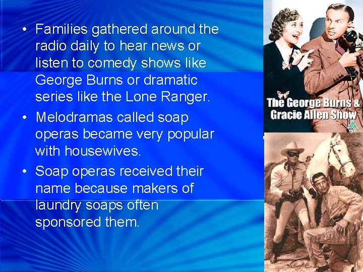  • Families gathered around the radio daily to hear news or listen to