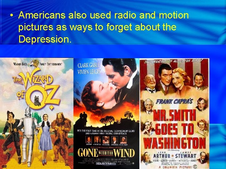  • Americans also used radio and motion pictures as ways to forget about