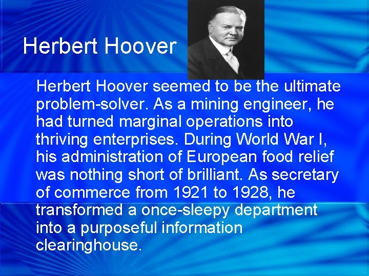 Herbert Hoover seemed to be the ultimate problem-solver. As a mining engineer, he had
