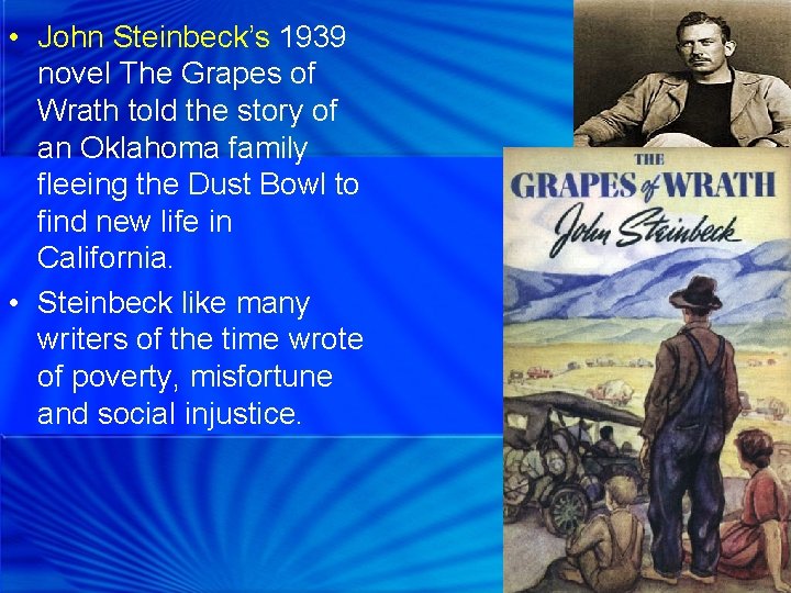  • John Steinbeck’s 1939 novel The Grapes of Wrath told the story of