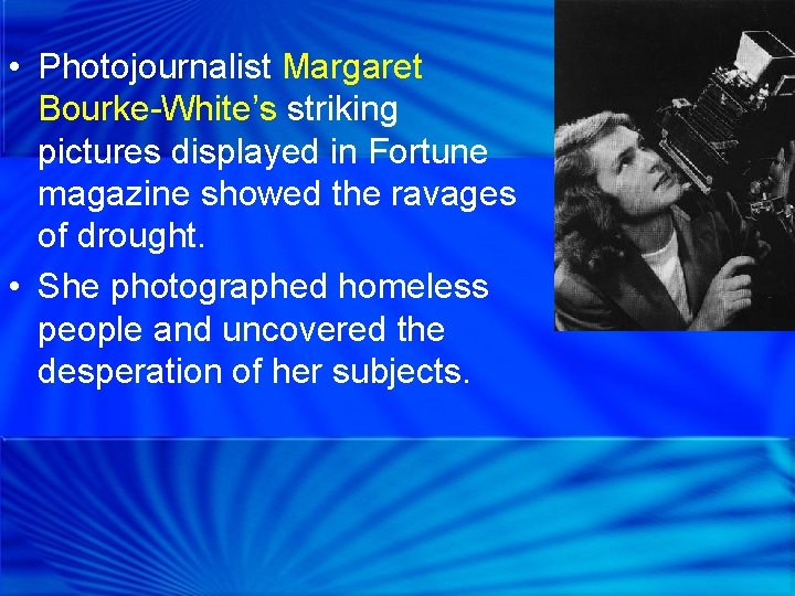  • Photojournalist Margaret Bourke-White’s striking pictures displayed in Fortune magazine showed the ravages