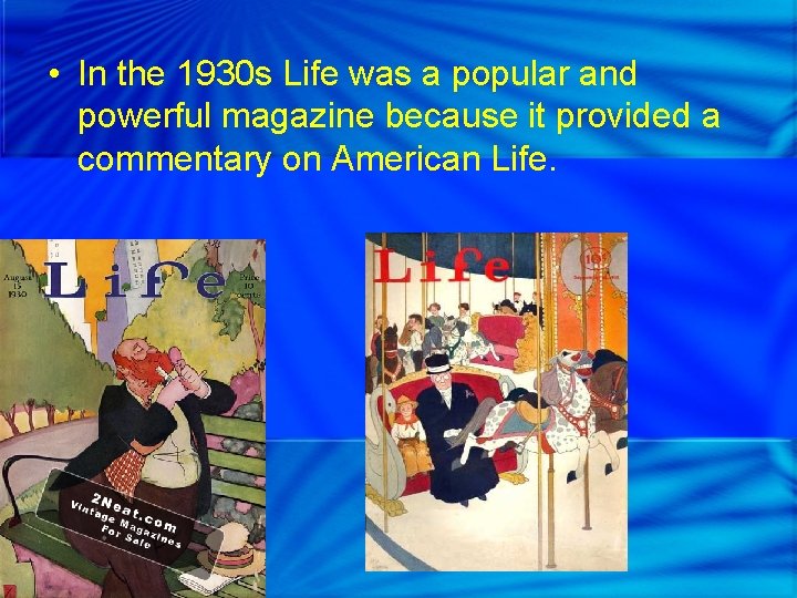  • In the 1930 s Life was a popular and powerful magazine because