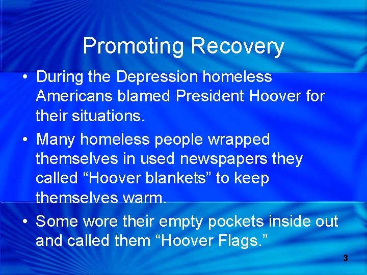 Promoting Recovery • During the Depression homeless Americans blamed President Hoover for their situations.