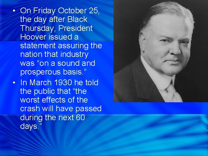  • On Friday October 25, the day after Black Thursday, President Hoover issued