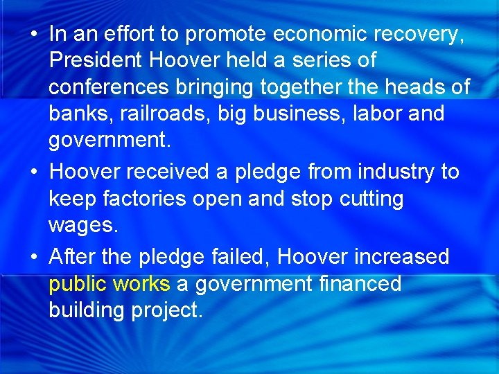  • In an effort to promote economic recovery, President Hoover held a series