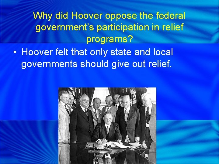 Why did Hoover oppose the federal government’s participation in relief programs? • Hoover felt