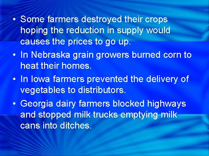  • Some farmers destroyed their crops hoping the reduction in supply would causes