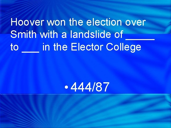 Hoover won the election over Smith with a landslide of _____ to ___ in