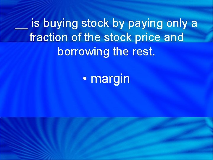 __ is buying stock by paying only a fraction of the stock price and
