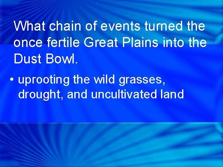 What chain of events turned the once fertile Great Plains into the Dust Bowl.