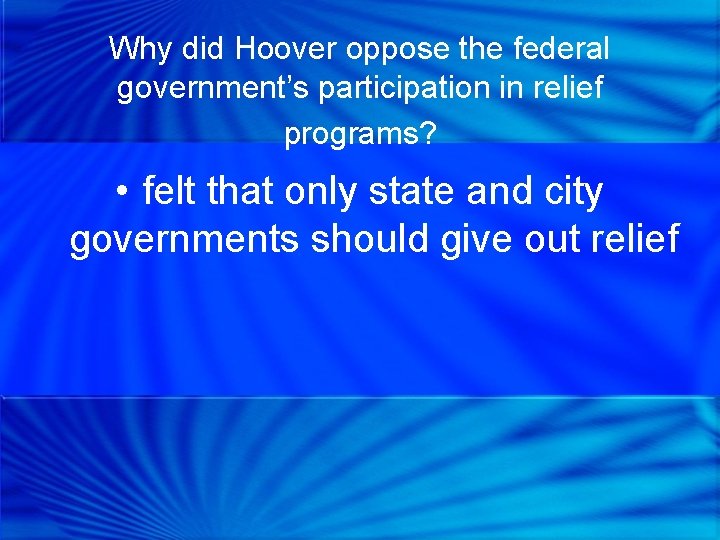 Why did Hoover oppose the federal government’s participation in relief programs? • felt that