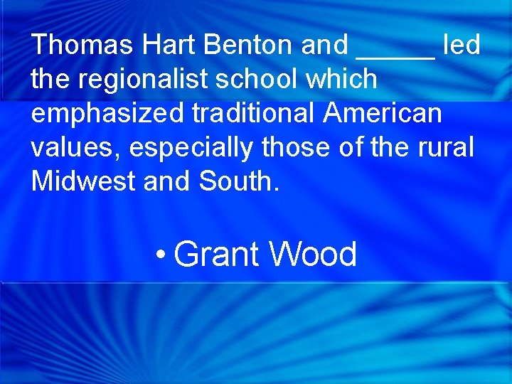 Thomas Hart Benton and _____ led the regionalist school which emphasized traditional American values,