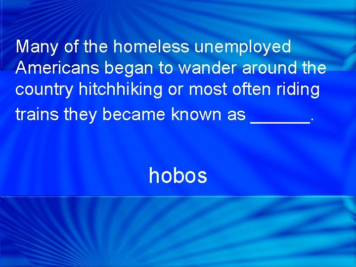 Many of the homeless unemployed Americans began to wander around the country hitchhiking or