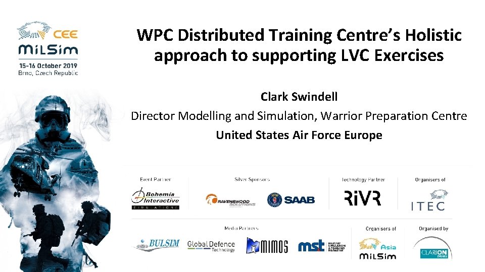 WPC Distributed Training Centre’s Holistic approach to supporting LVC Exercises Clark Swindell Director Modelling