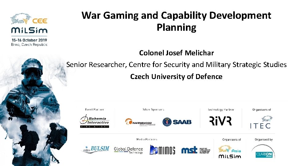 War Gaming and Capability Development Planning Colonel Josef Melichar Senior Researcher, Centre for Security