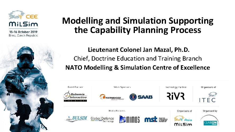 Modelling and Simulation Supporting the Capability Planning Process Lieutenant Colonel Jan Mazal, Ph. D.