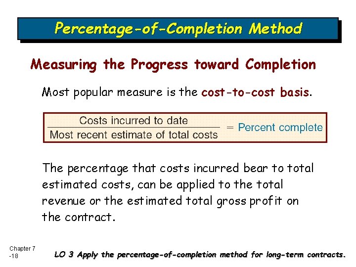 Percentage-of-Completion Method Measuring the Progress toward Completion Most popular measure is the cost-to-cost basis.