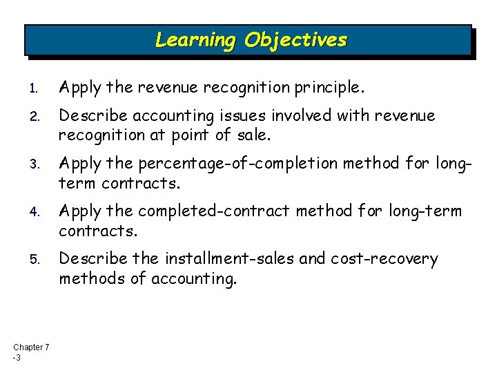 Learning Objectives 1. Apply the revenue recognition principle. 2. Describe accounting issues involved with