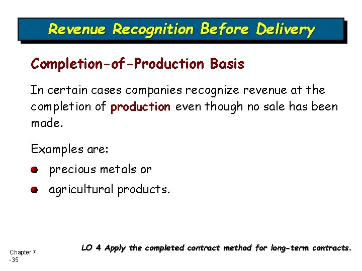 Revenue Recognition Before Delivery Completion-of-Production Basis In certain cases companies recognize revenue at the